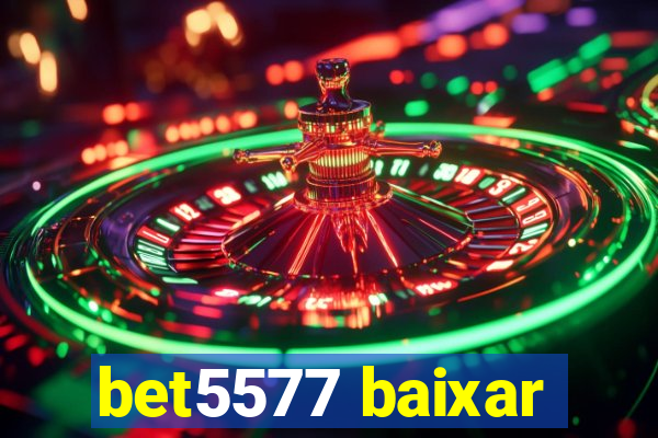 bet5577 baixar